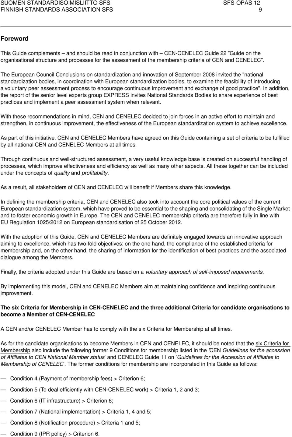 The European Council Conclusions on standardization and innovation of September 2008 invited the "national standardization bodies, in coordination with European standardization bodies, to examine the