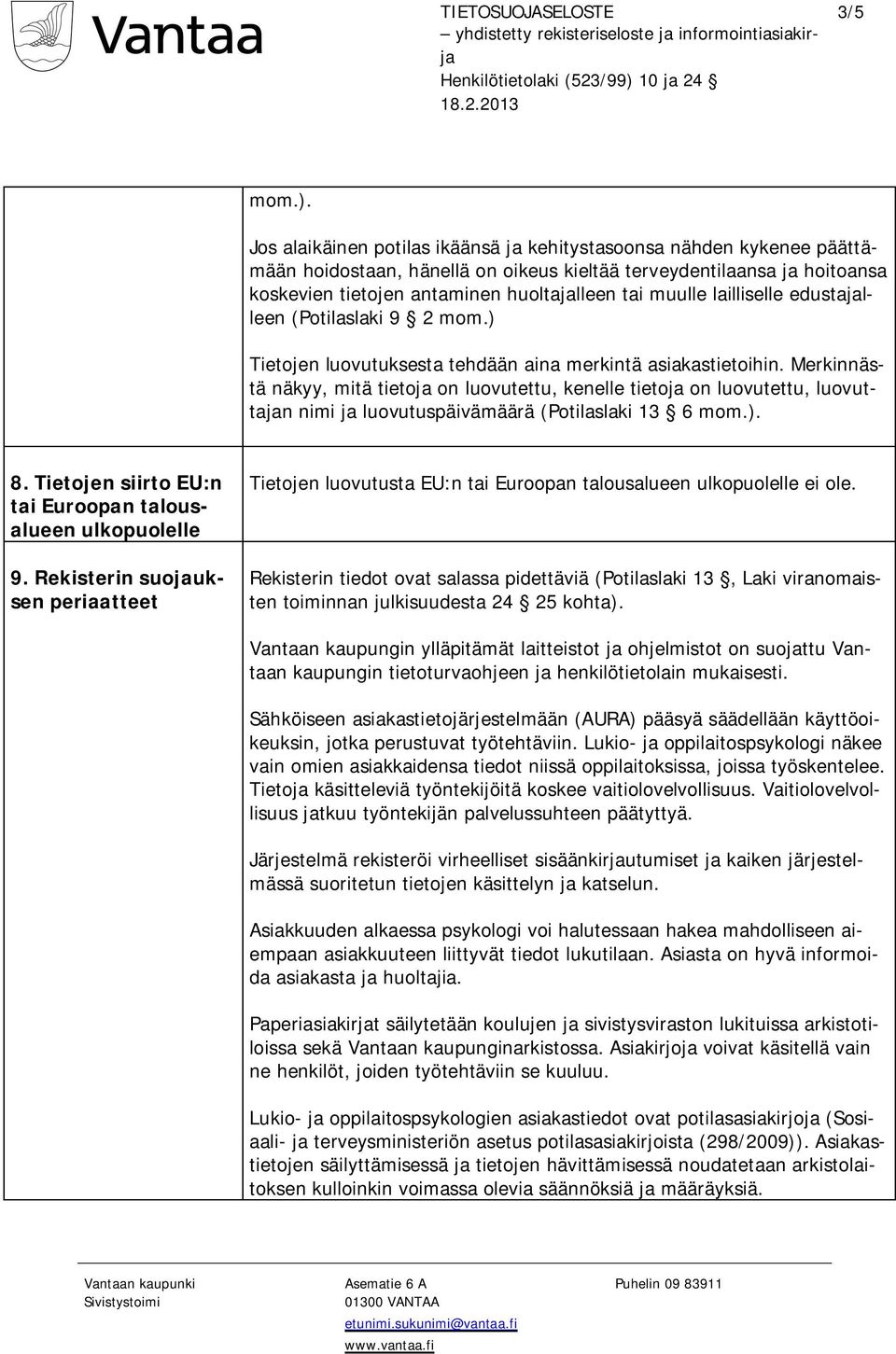 lailliselle edustajalleen (Potilaslaki 9 2 mom.) Tietojen luovutuksesta tehdään aina merkintä asiakastietoihin.