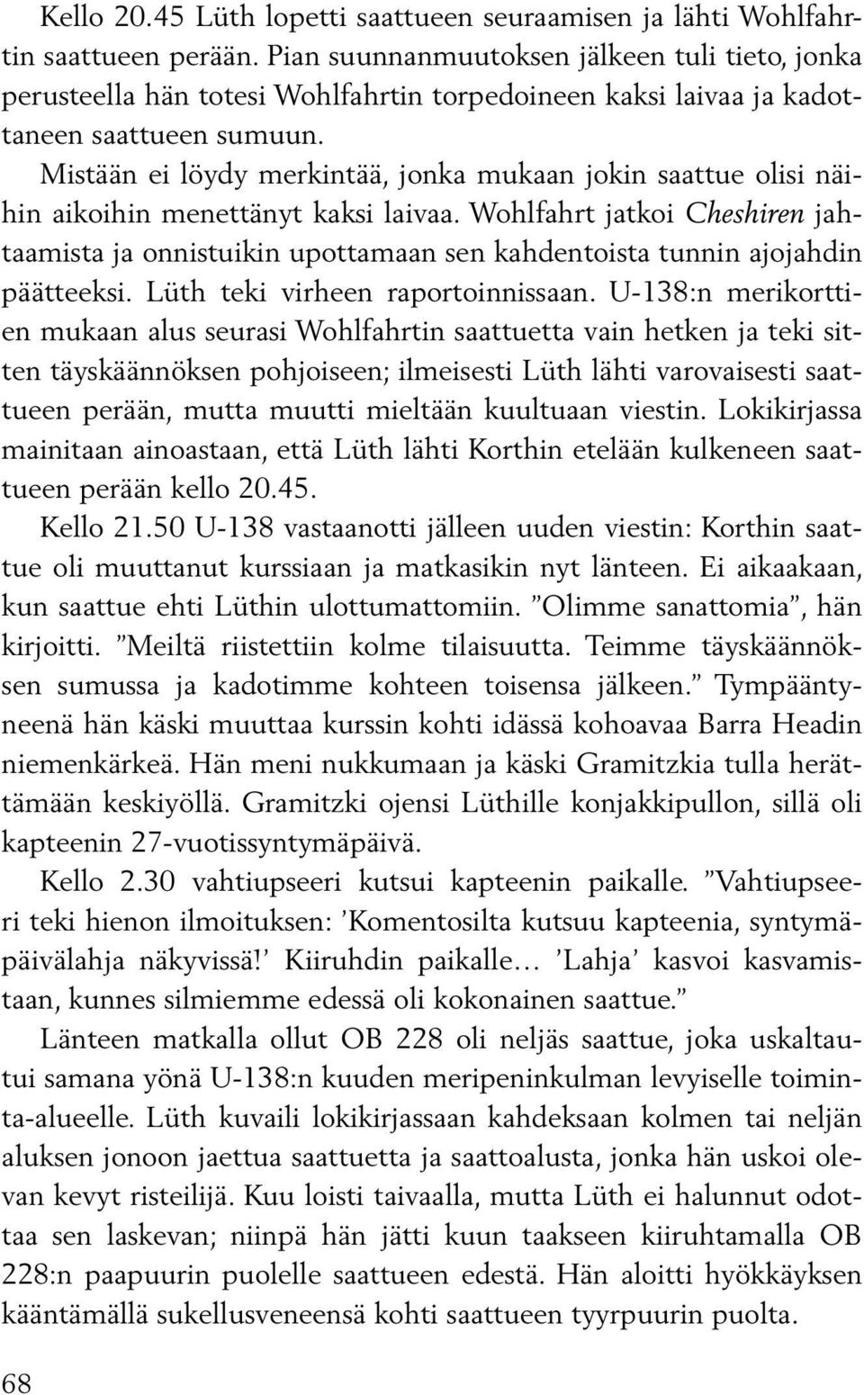 Mistään ei löydy merkintää, jonka mukaan jokin saattue olisi näihin aikoihin menettänyt kaksi laivaa.