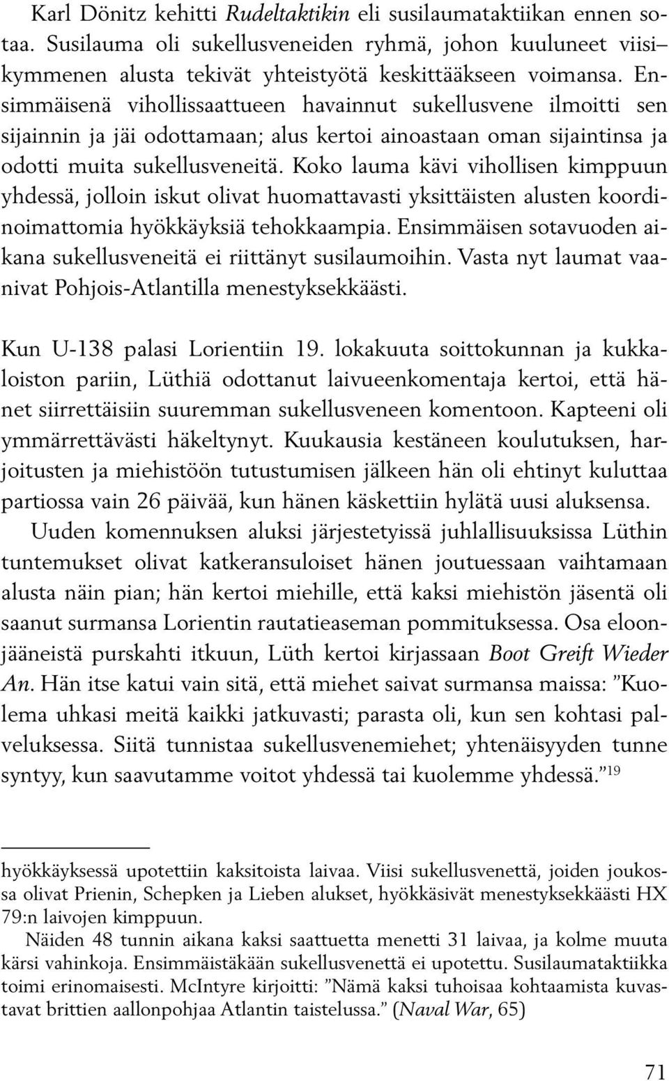 Koko lauma kävi vihollisen kimppuun yhdessä, jolloin iskut olivat huomattavasti yksittäisten alusten koordinoimattomia hyökkäyksiä tehokkaampia.