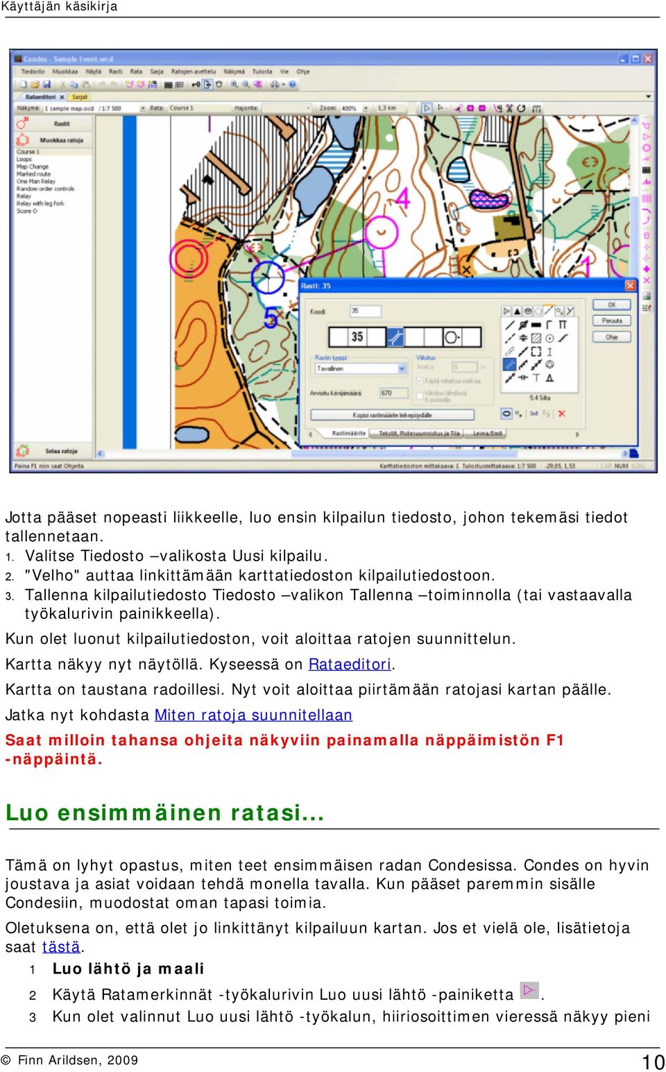 Kun olet luonut kilpailutiedoston, voit aloittaa ratojen suunnittelun. Kartta näkyy nyt näytöllä. Kyseessä on Rataeditori. Kartta on taustana radoillesi.