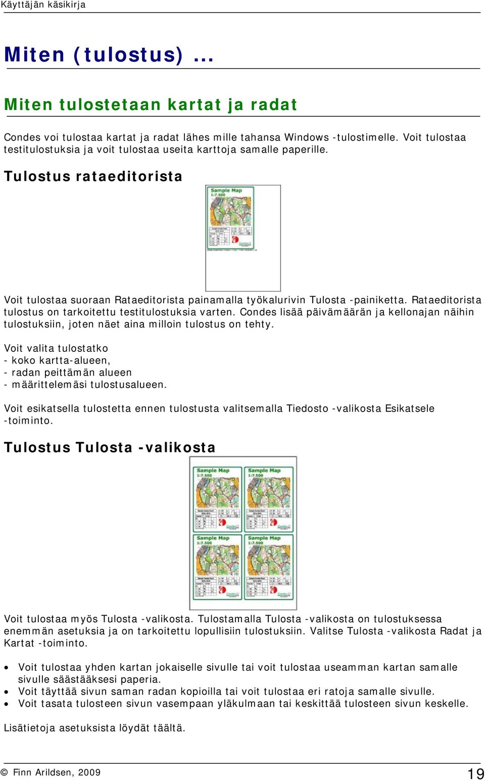 Rataeditorista tulostus on tarkoitettu testitulostuksia varten. Condes lisää päivämäärän ja kellonajan näihin tulostuksiin, joten näet aina milloin tulostus on tehty.