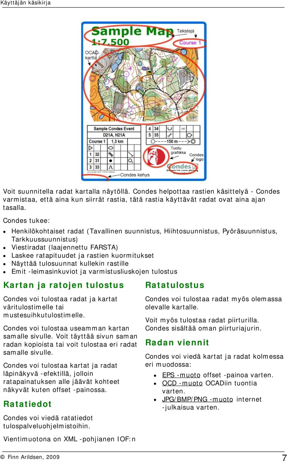 Näyttää tulosuunnat kullekin rastille Emit -leimasinkuviot ja varmistusliuskojen tulostus Kartan ja ratojen tulostus Ratatulostus Condes voi tulostaa radat ja kartat väritulostimelle tai