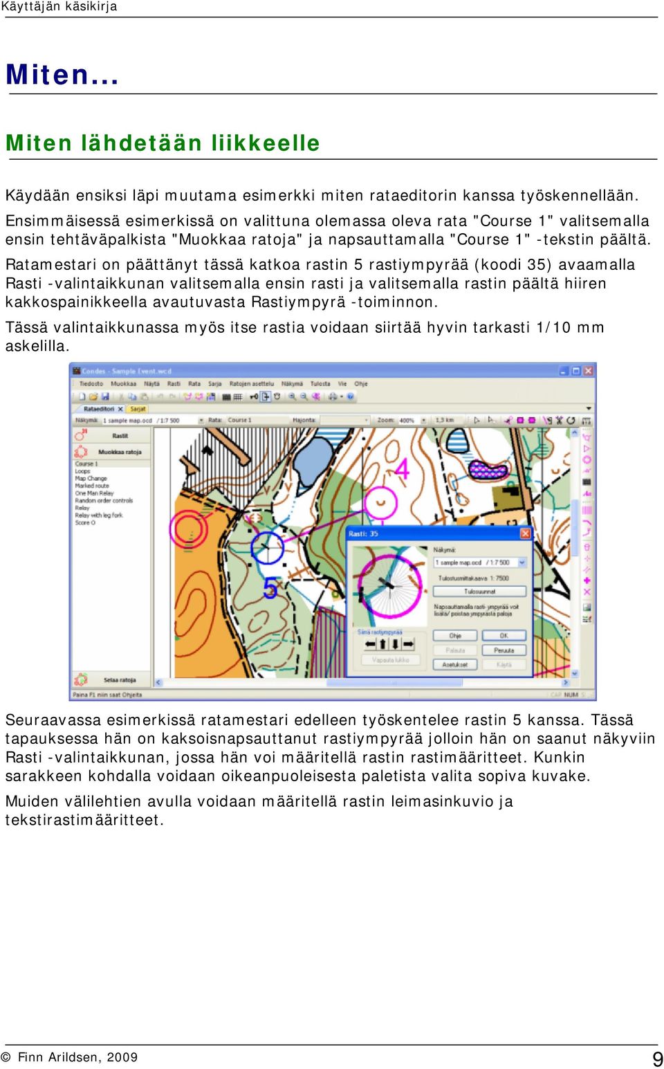 Ratamestari on päättänyt tässä katkoa rastin 5 rastiympyrää (koodi 35) avaamalla Rasti -valintaikkunan valitsemalla ensin rasti ja valitsemalla rastin päältä hiiren kakkospainikkeella avautuvasta