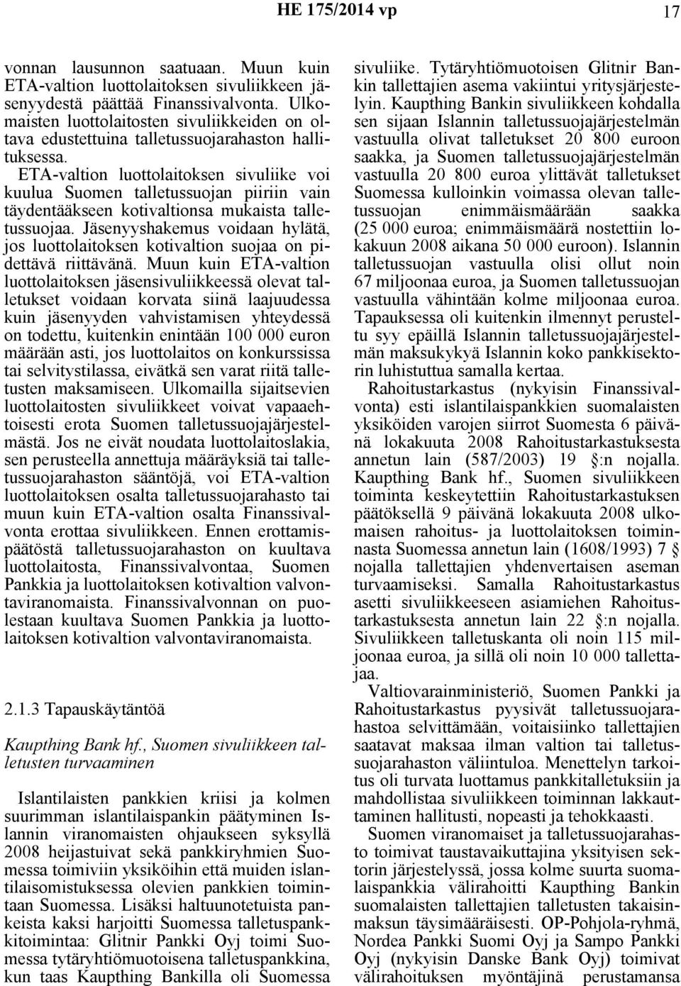 ETA-valtion luottolaitoksen sivuliike voi kuulua Suomen talletussuojan piiriin vain täydentääkseen kotivaltionsa mukaista talletussuojaa.