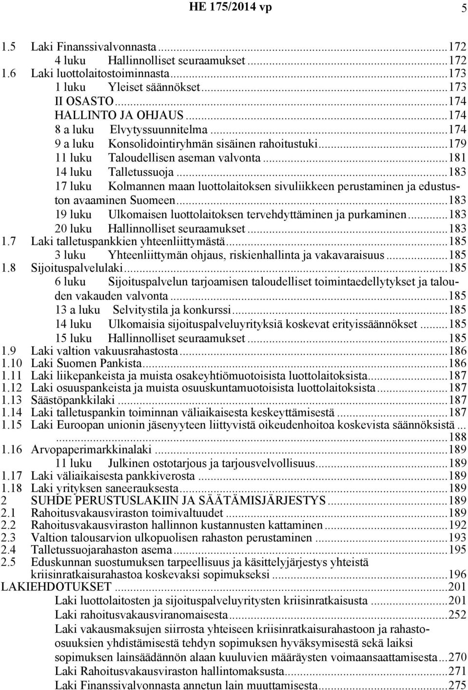 ..183 17 luku Kolmannen maan luottolaitoksen sivuliikkeen perustaminen ja edustuston avaaminen Suomeen...183 19 luku Ulkomaisen luottolaitoksen tervehdyttäminen ja purkaminen.