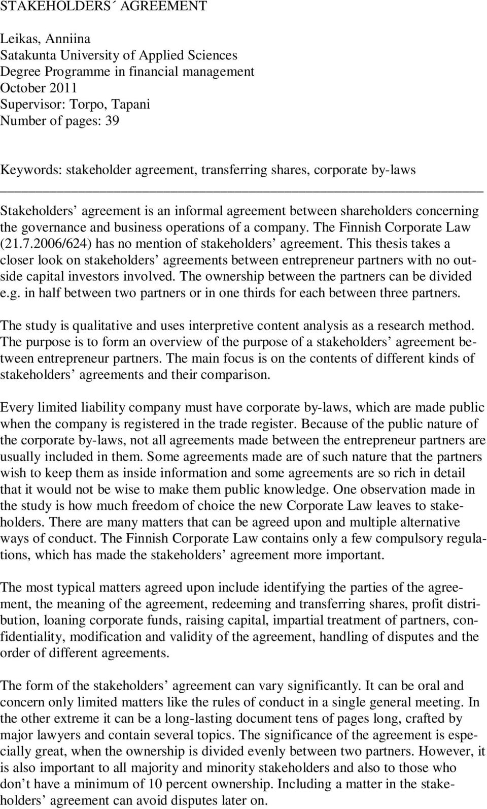 The Finnish Corporate Law (21.7.2006/624) has no mention of stakeholders agreement.