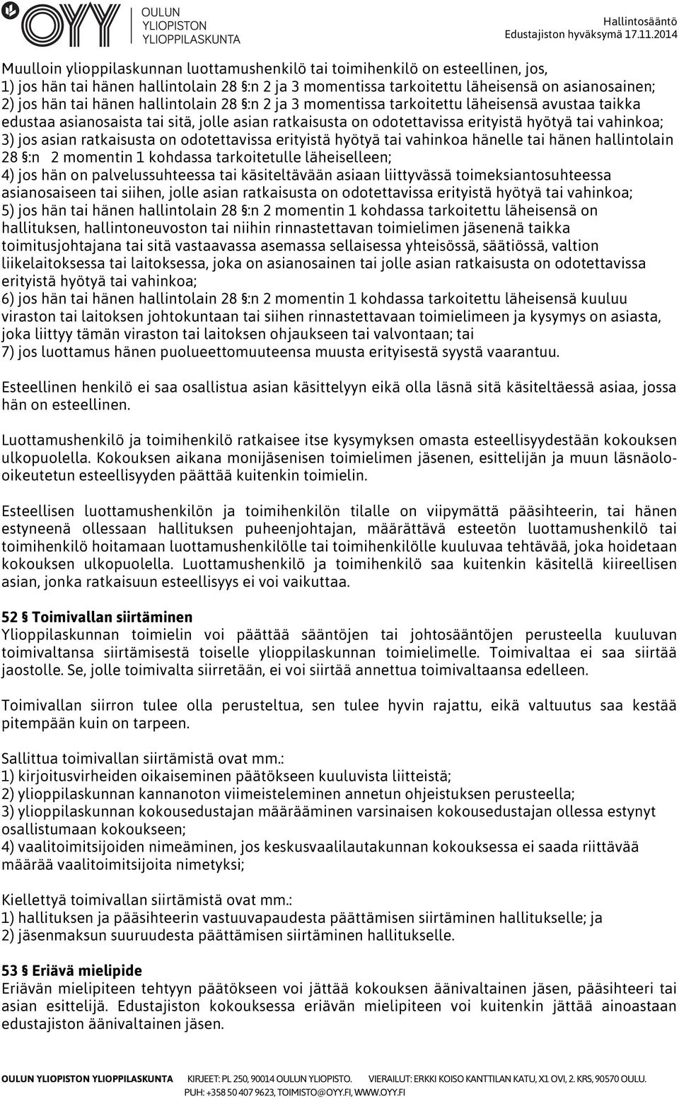 ratkaisusta on odotettavissa erityistä hyötyä tai vahinkoa hänelle tai hänen hallintolain 28 :n 2 momentin 1 kohdassa tarkoitetulle läheiselleen; 4) jos hän on palvelussuhteessa tai käsiteltävään