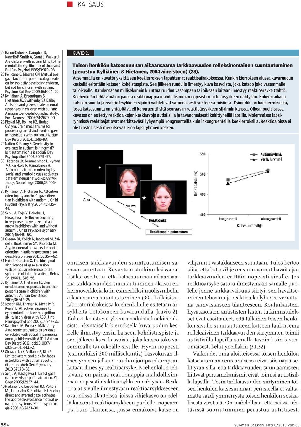 27 Kylliäinen A, Braeutigam S, Hietanen JK, Swithenby SJ, Bailey AJ. Face- and gaze-sensitive neural responses in children with autism: A magnetoencephalographic study. Eur J Neurosci 2006;24:2679 90.
