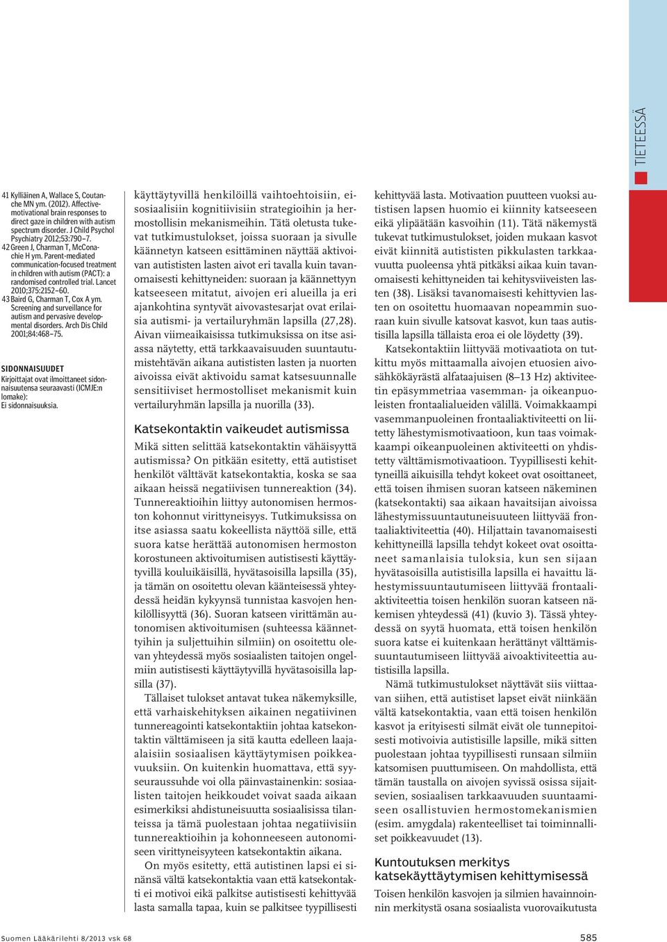 43 Baird G, Charman T, Cox A ym. Screening and surveillance for autism and pervasive developmental disorders. Arch Dis Child 2001;84:468 75.