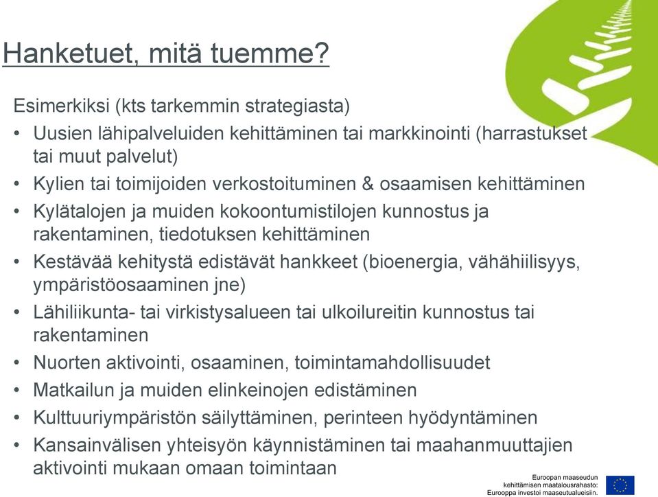 kehittäminen Kylätalojen ja muiden kokoontumistilojen kunnostus ja rakentaminen, tiedotuksen kehittäminen Kestävää kehitystä edistävät hankkeet (bioenergia, vähähiilisyys,