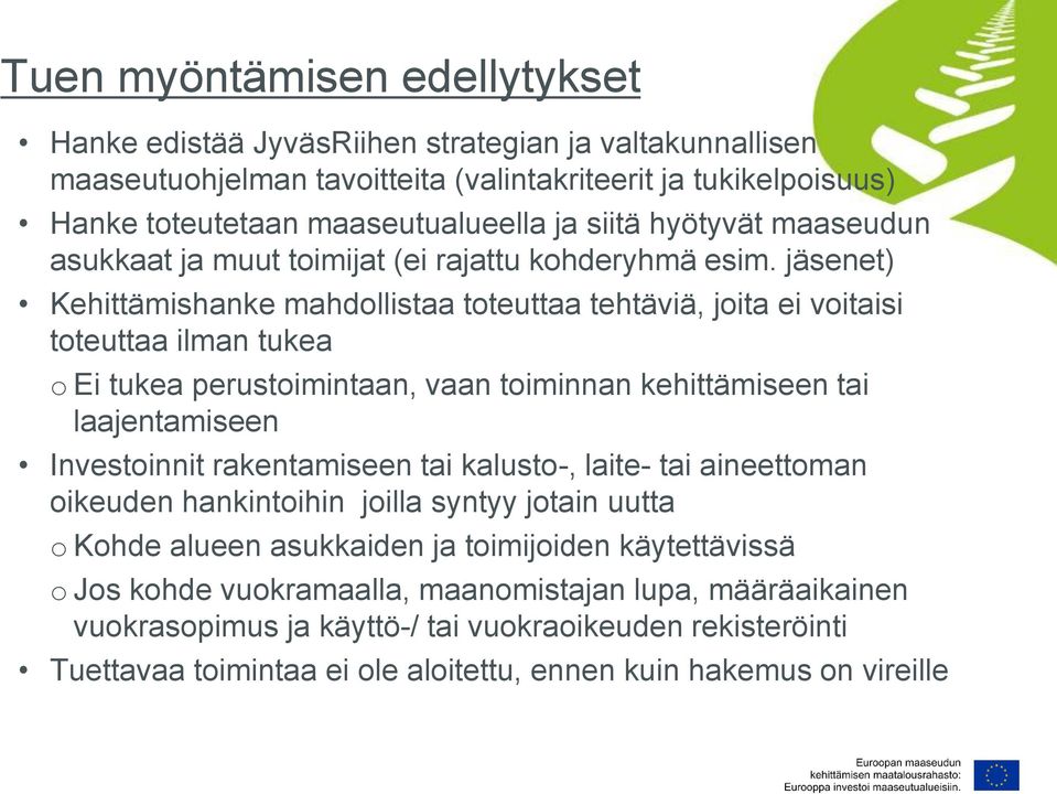 jäsenet) Kehittämishanke mahdollistaa toteuttaa tehtäviä, joita ei voitaisi toteuttaa ilman tukea o Ei tukea perustoimintaan, vaan toiminnan kehittämiseen tai laajentamiseen Investoinnit