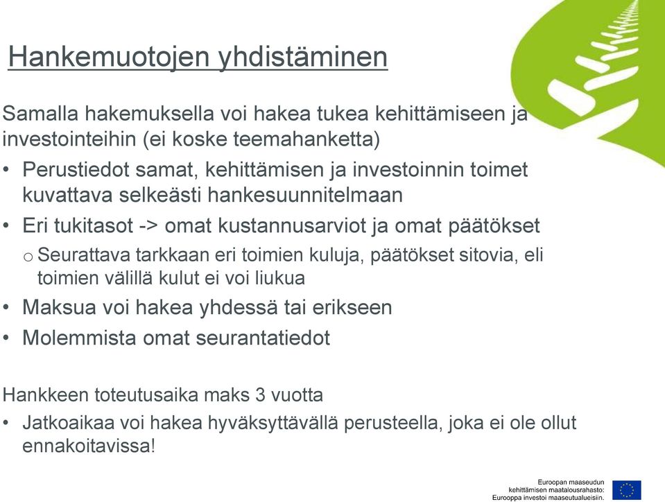 Seurattava tarkkaan eri toimien kuluja, päätökset sitovia, eli toimien välillä kulut ei voi liukua Maksua voi hakea yhdessä tai erikseen