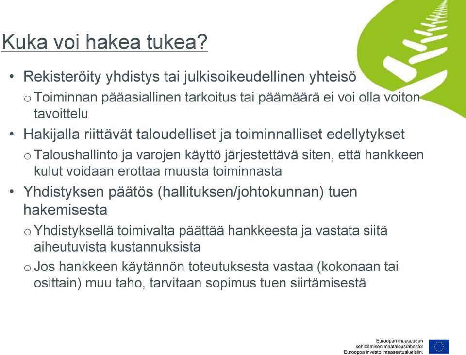 riittävät taloudelliset ja toiminnalliset edellytykset o Taloushallinto ja varojen käyttö järjestettävä siten, että hankkeen kulut voidaan erottaa