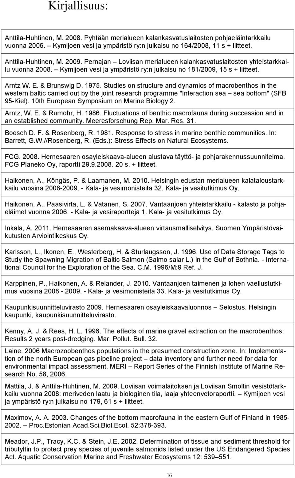 Studies on structure and dynamics of macrobenthos in the western baltic carried out by the joint research programme "Interaction sea sea bottom" (SFB 95-Kiel).