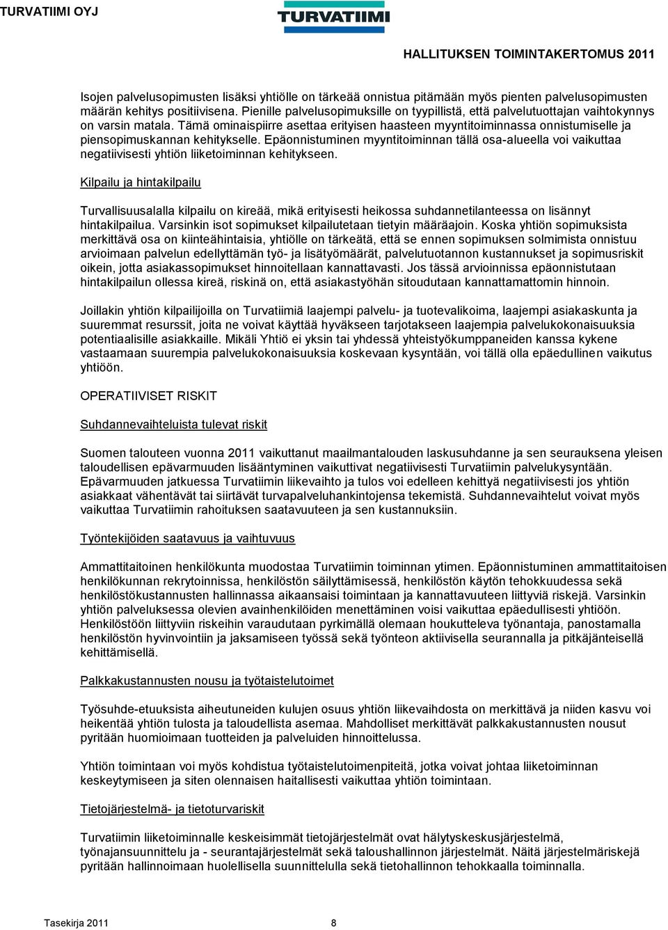 Tämä ominaispiirre asettaa erityisen haasteen myyntitoiminnassa onnistumiselle ja piensopimuskannan kehitykselle.