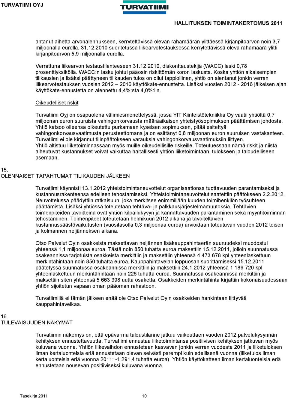 2010, diskonttaustekijä (WACC) laski 0,78 prosenttiyksiköllä. WACC:n lasku johtui pääosin riskittömän koron laskusta.