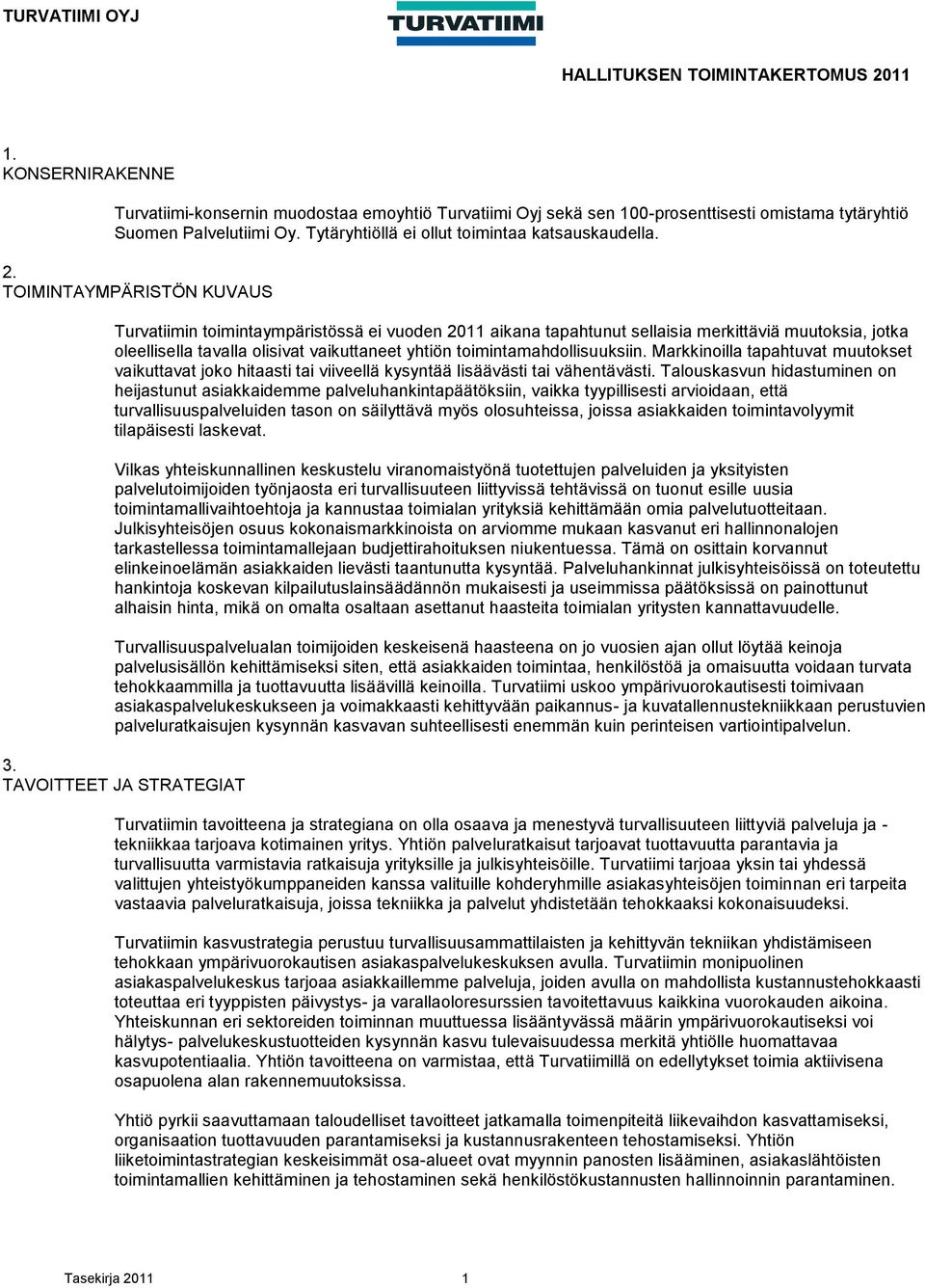 TOIMINTAYMPÄRISTÖN KUVAUS Turvatiimin toimintaympäristössä ei vuoden 2011 aikana tapahtunut sellaisia merkittäviä muutoksia, jotka oleellisella tavalla olisivat vaikuttaneet yhtiön