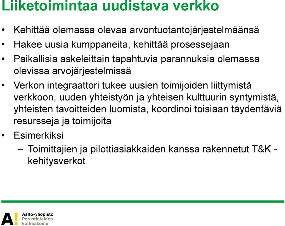 uusien toimijoiden liittymistä verkkoon, uuden yhteistyön ja yhteisen kulttuurin syntymistä, yhteisten tavoitteiden luomista,