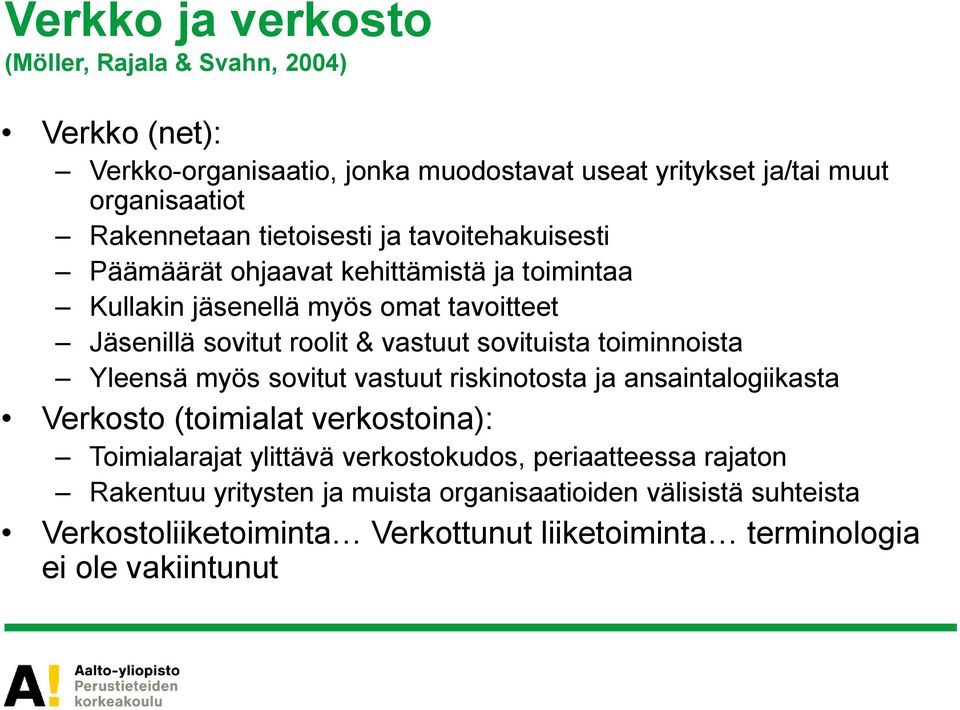 sovituista toiminnoista Yleensä myös sovitut vastuut riskinotosta ja ansaintalogiikasta Verkosto (toimialat verkostoina): Toimialarajat ylittävä verkostokudos,