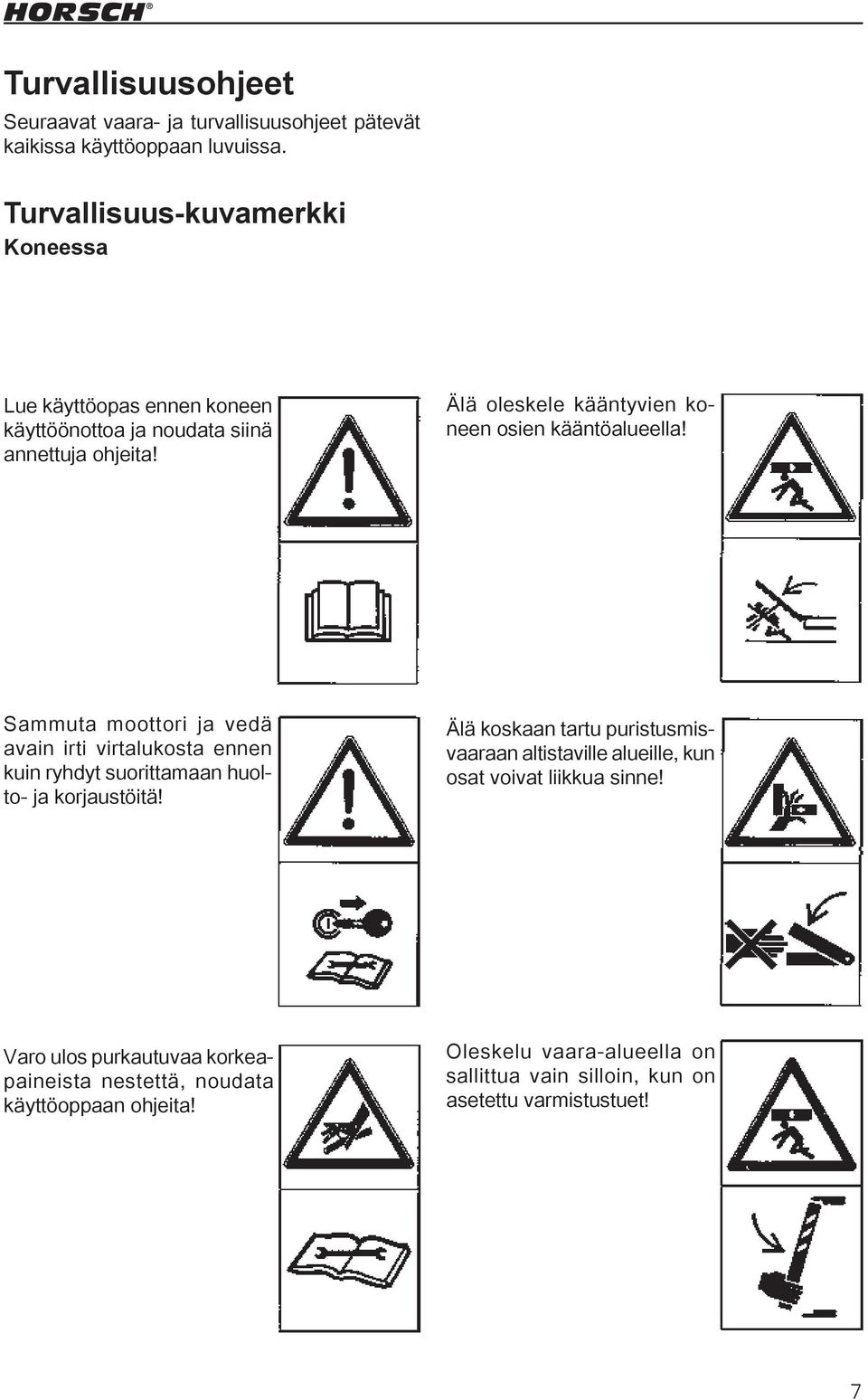 Älä oleskele kääntyvien koneen osien kääntöalueella!