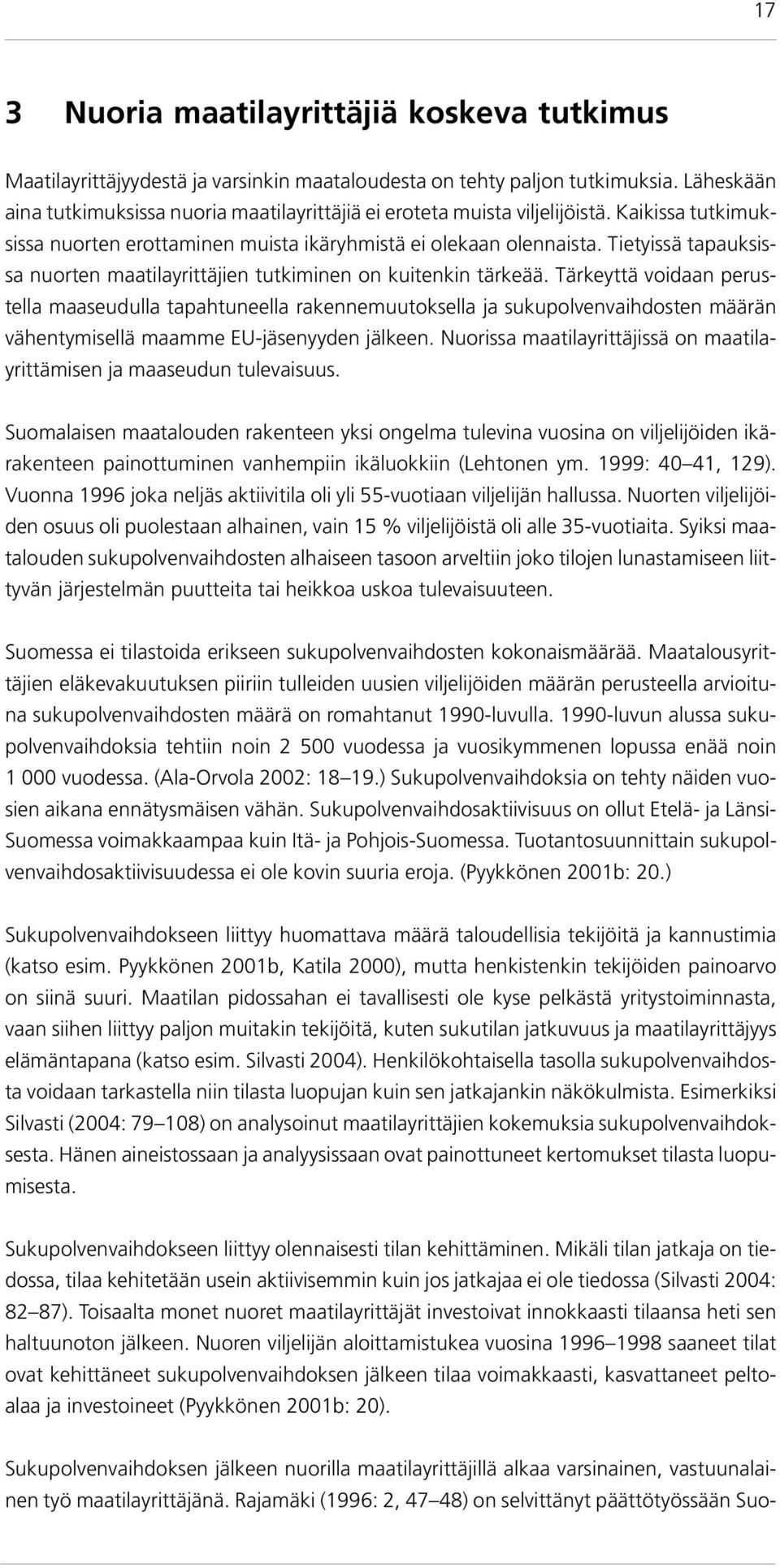 Tietyissä tapauksissa nuorten maatilayrittäjien tutkiminen on kuitenkin tärkeää.