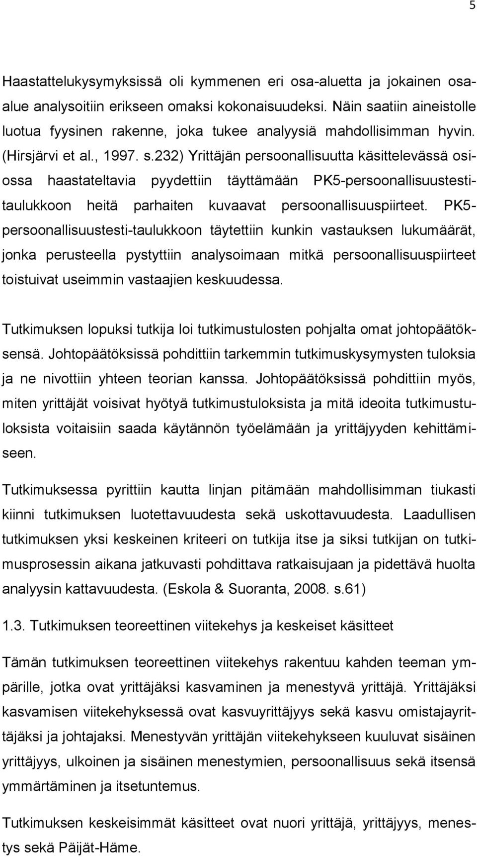 PK5- persoonallisuustesti-taulukkoon täytettiin kunkin vastauksen lukumäärät, jonka perusteella pystyttiin analysoimaan mitkä persoonallisuuspiirteet toistuivat useimmin vastaajien keskuudessa.