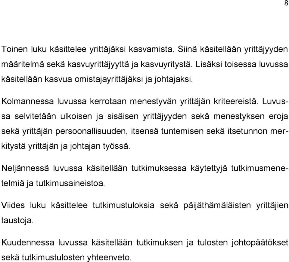 Luvussa selvitetään ulkoisen ja sisäisen yrittäjyyden sekä menestyksen eroja sekä yrittäjän persoonallisuuden, itsensä tuntemisen sekä itsetunnon merkitystä yrittäjän ja johtajan työssä.