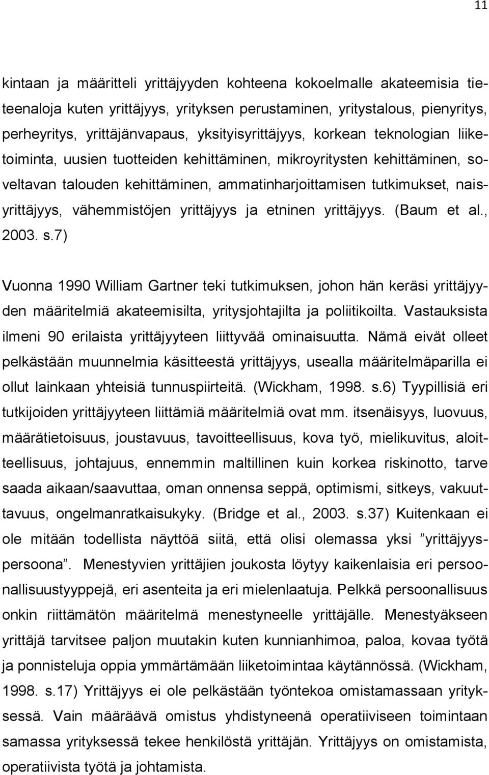 naisyrittäjyys, vähemmistöjen yrittäjyys ja etninen yrittäjyys. (Baum et al., 2003. s.