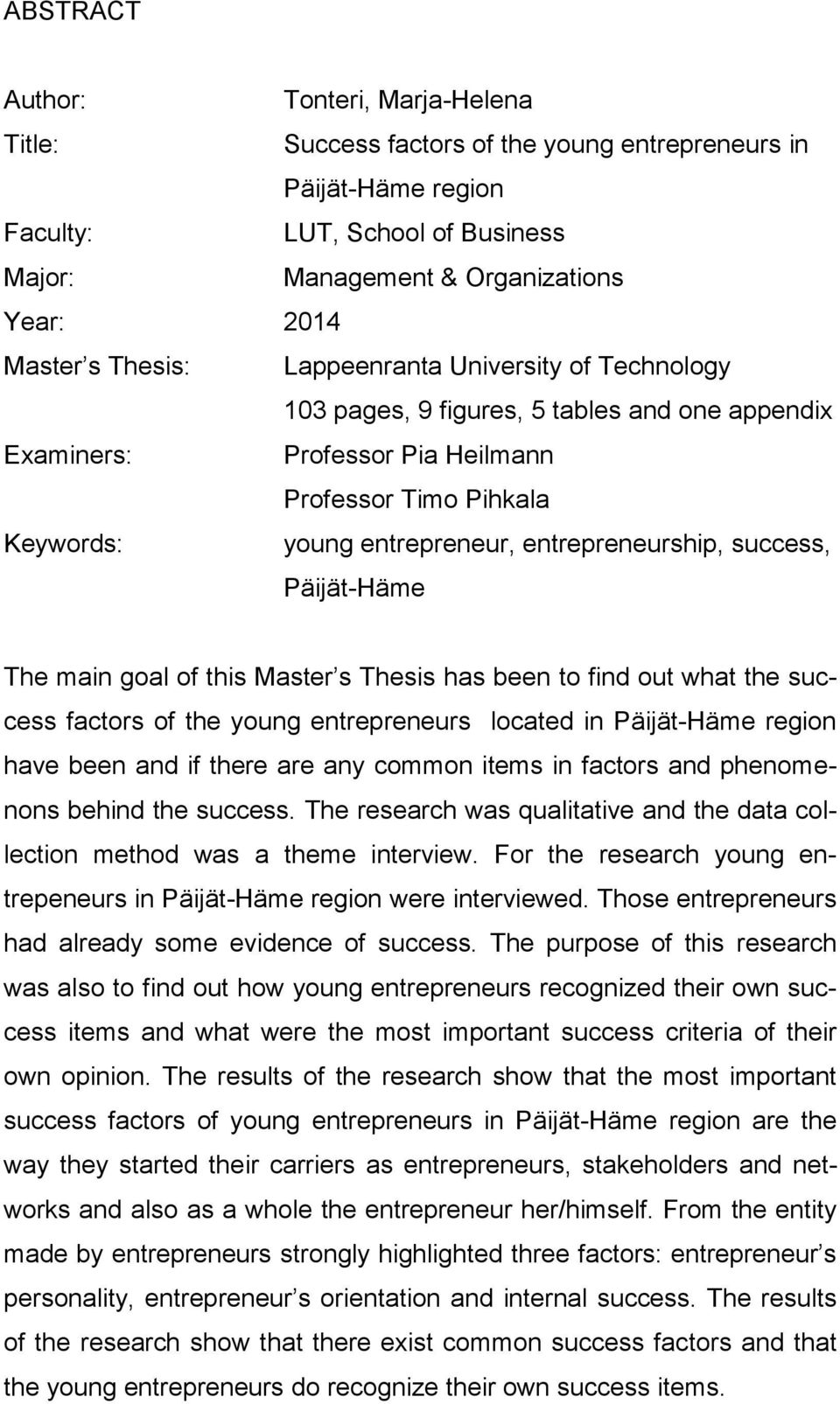 success, Päijät-Häme The main goal of this Master s Thesis has been to find out what the success factors of the young entrepreneurs located in Päijät-Häme region have been and if there are any common