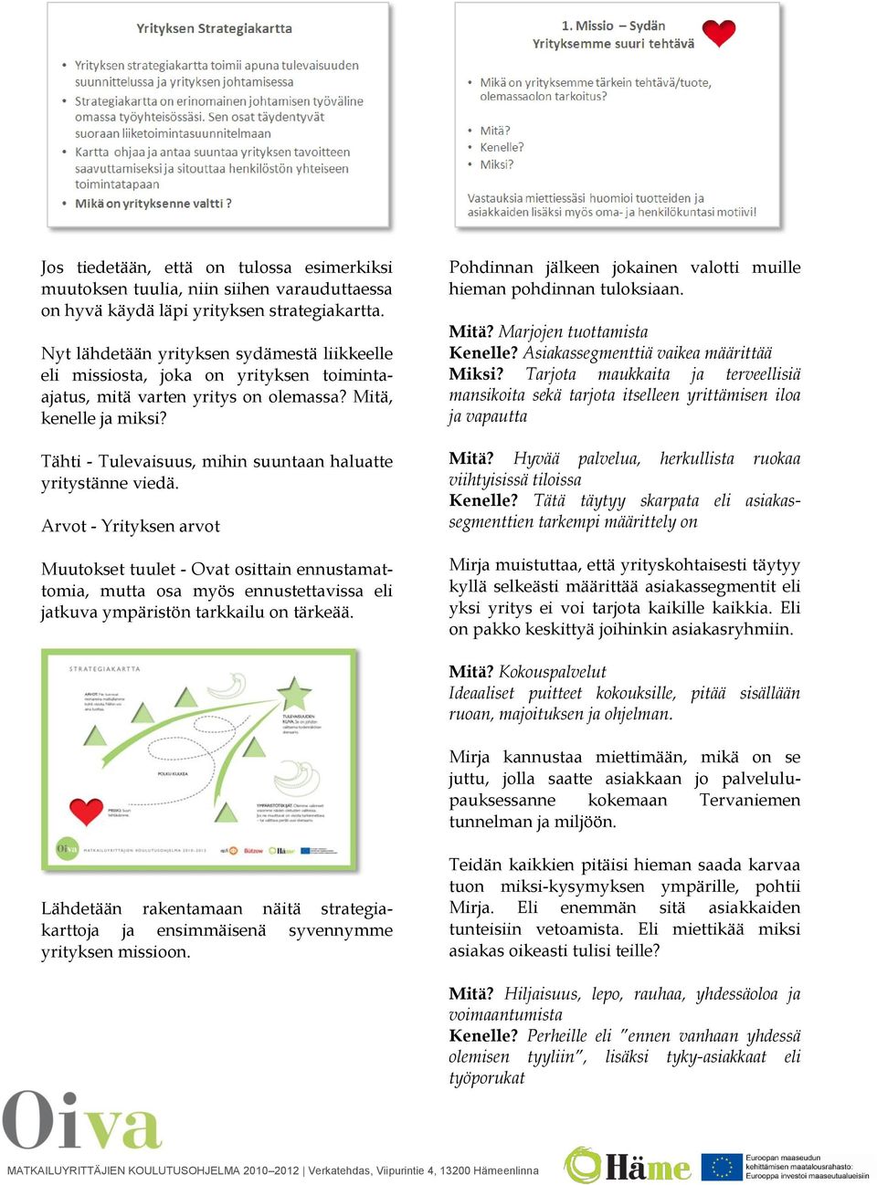 Tähti - Tulevaisuus, mihin suuntaan haluatte yritystänne viedä.