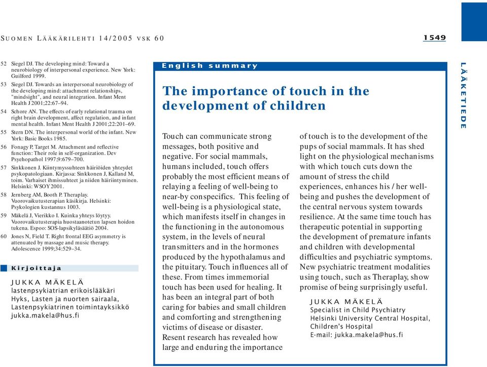 The effects of early relational trauma on right brain development, affect regulation, and infant mental health. Infant Ment Health J 2001;22:201 69. 55 Stern DN. The interpersonal world of the infant.