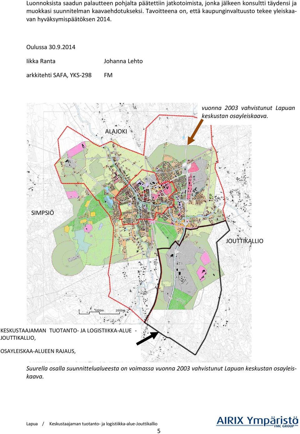 2014 Iikka Ranta arkkitehti SAFA, YKS-298 Johanna Lehto FM vuonna 2003 vahvistunut Lapuan keskustan osayleiskaava.