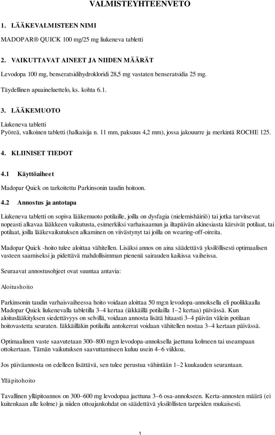 LÄÄKEMUOTO Liukeneva tabletti Pyöreä, valkoinen tabletti (halkaisija n. 11 mm, paksuus 4,2 mm), jossa jakouurre ja merkintä ROCHE 125. 4. KLIINISET TIEDOT 4.