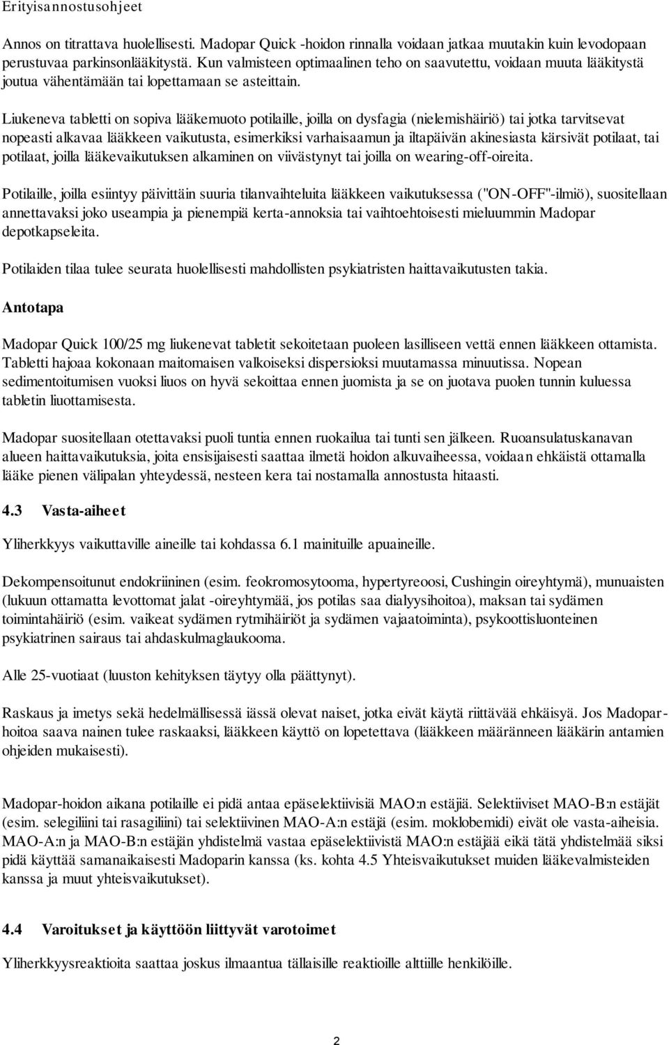 Liukeneva tabletti on sopiva lääkemuoto potilaille, joilla on dysfagia (nielemishäiriö) tai jotka tarvitsevat nopeasti alkavaa lääkkeen vaikutusta, esimerkiksi varhaisaamun ja iltapäivän akinesiasta