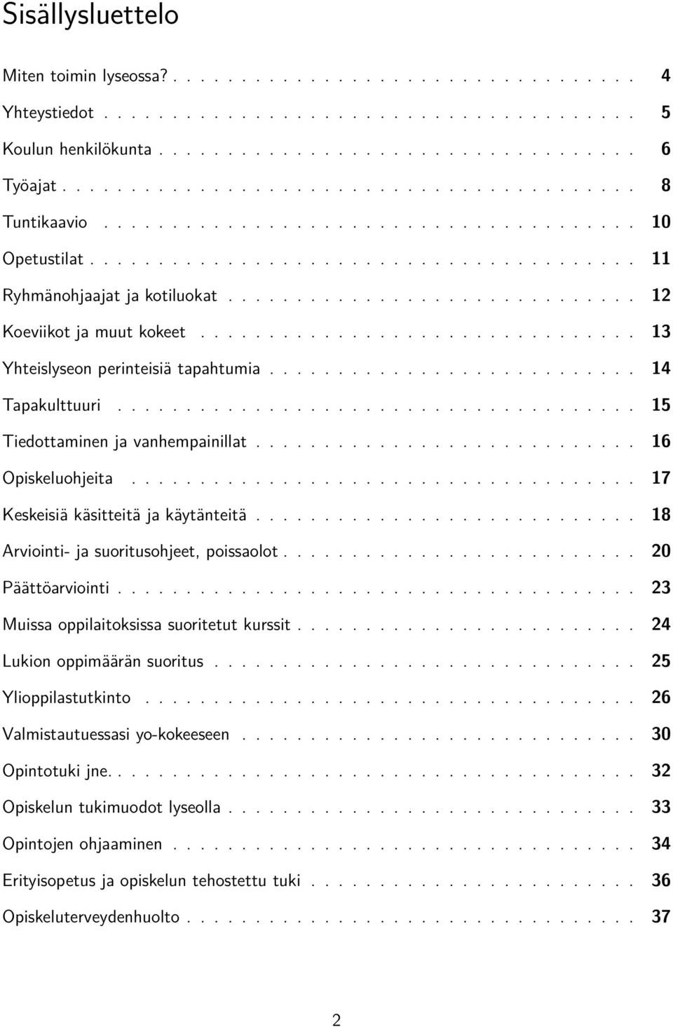 ............................. 12 Koeviikot ja muut kokeet................................ 13 Yhteislyseon perinteisiä tapahtumia........................... 14 Tapakulttuuri.