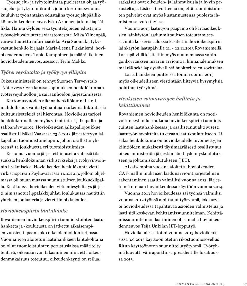 Pitkäniemi, hovioikeudenneuvos Tapio Kamppinen ja määräaikainen hovioikeudenneuvos, asessori Terhi Mokko.