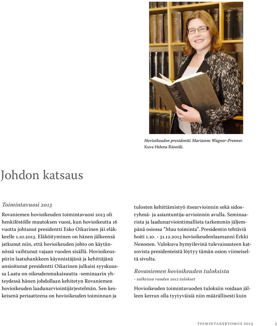 Hovioikeuspiirin laatuhankkeen käynnistäjänä ja kehittäjänä ansioitunut presidentti Oikarinen julkaisi syyskuussa Laatu on oikeudenmukaisuutta -seminaarin yhteydessä hänen johdollaan kehitetyn
