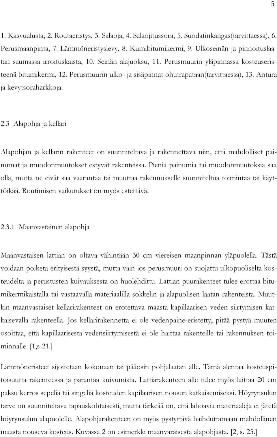 Perusmuurin ulko- ja sisäpinnat ohutrapataan(tarvittaessa), 13. Antura ja kevytsoraharkkoja. 2.