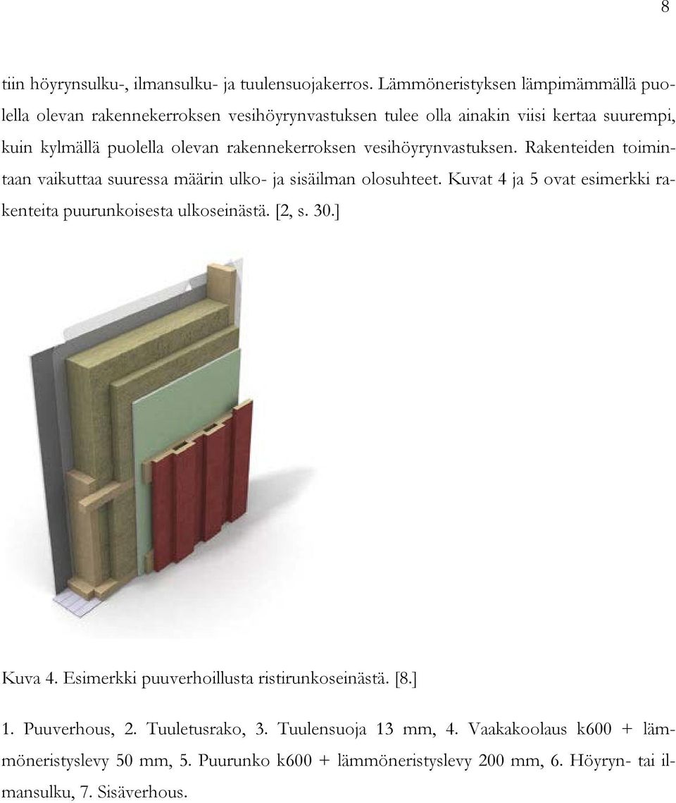 rakennekerroksen vesihöyrynvastuksen. Rakenteiden toimintaan vaikuttaa suuressa määrin ulko- ja sisäilman olosuhteet.