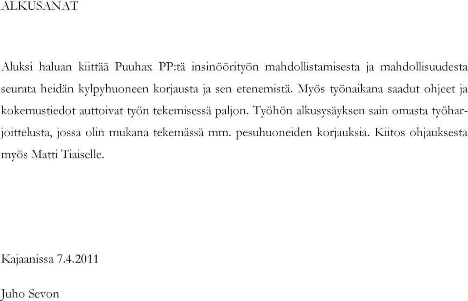 Myös työnaikana saadut ohjeet ja kokemustiedot auttoivat työn tekemisessä paljon.