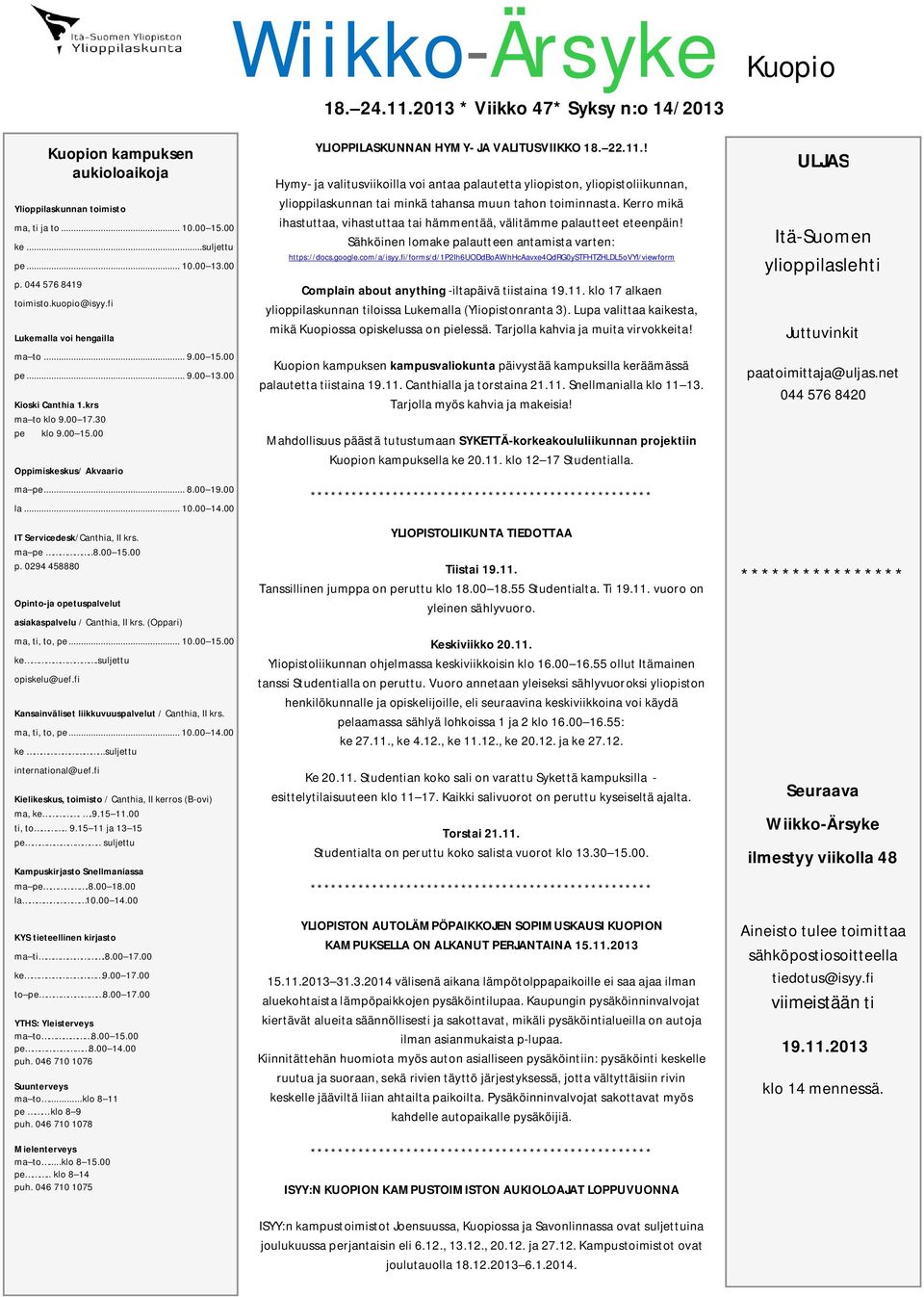 00 la... 10.00 14.00 IT Servicedesk/Canthia, II krs. ma pe..8.00 15.00 p. 0294 458880 Opinto-ja opetuspalvelut asiakaspalvelu / Canthia, II krs. (Oppari) ma, ti, to, pe... 10.00 15.00 ke.