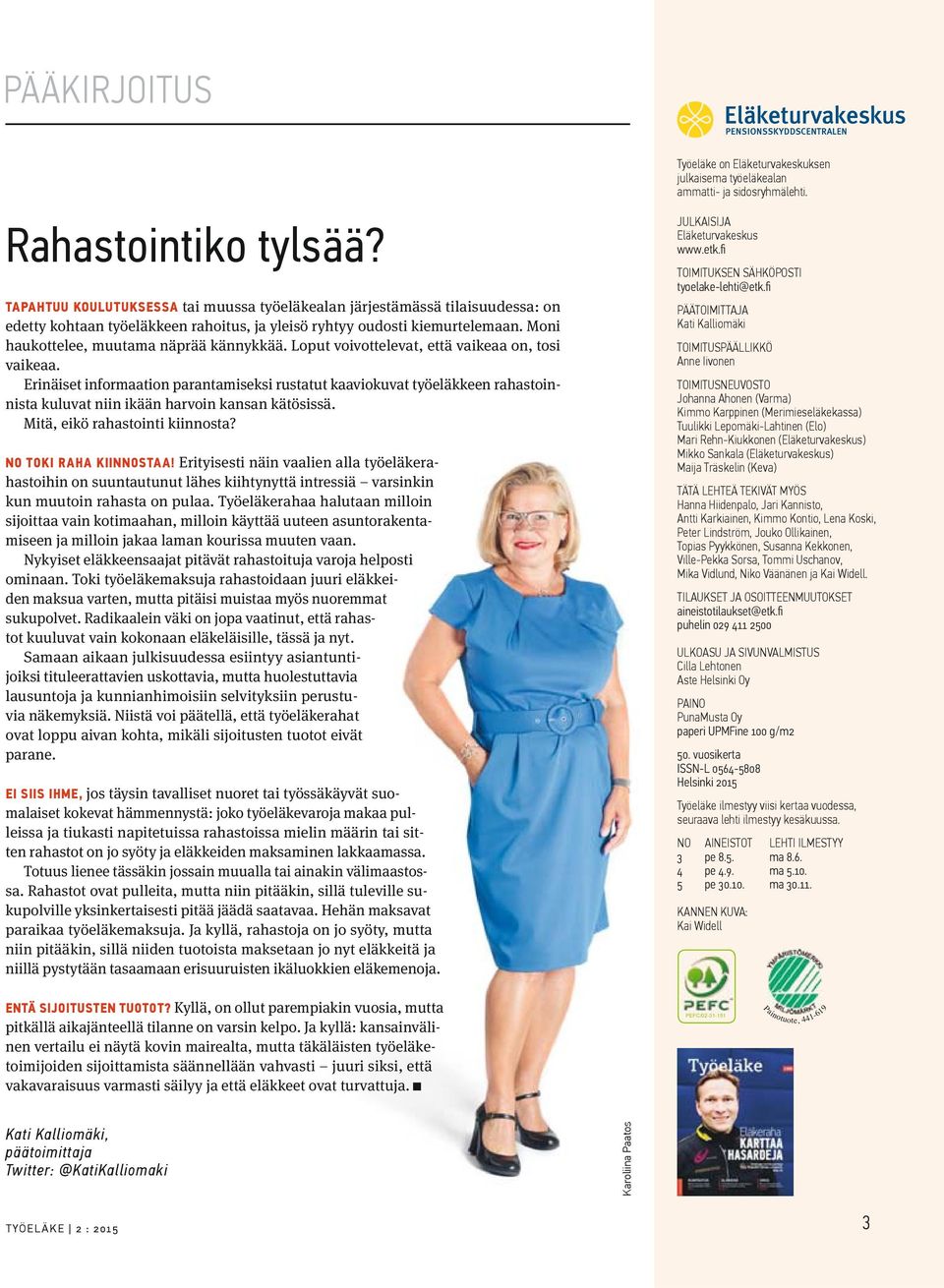 Erinäiset informaation parantamiseksi rustatut kaaviokuvat työeläkkeen rahastoinnista kuluvat niin ikään harvoin kansan kätösissä. Mitä, eikö rahastointi kiinnosta? NO TOKI RAHA KIINNOSTAA!