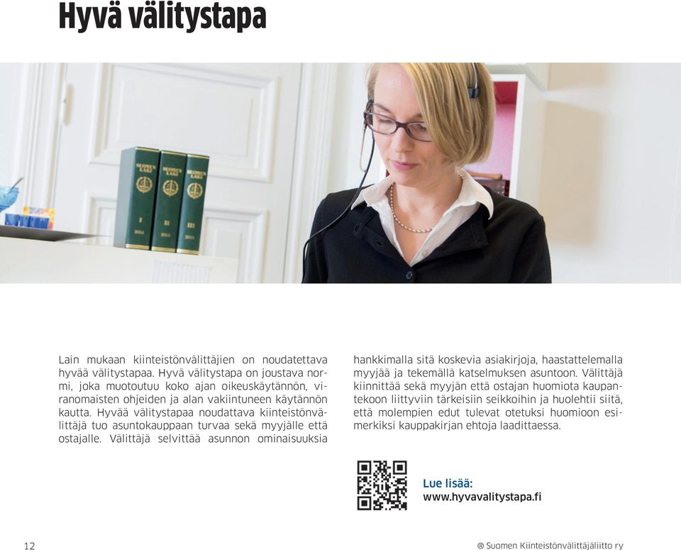 Hyvää välitystapaa noudattava kiinteistönvälittäjä tuo asuntokauppaan turvaa sekä myyjälle että ostajalle.