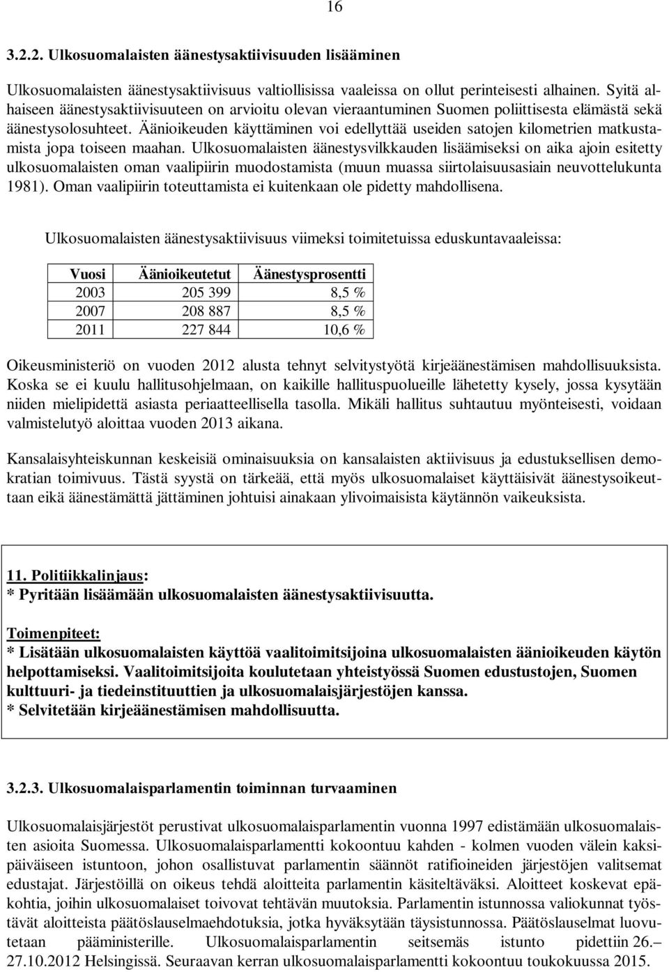 Äänioikeuden käyttäminen voi edellyttää useiden satojen kilometrien matkustamista jopa toiseen maahan.