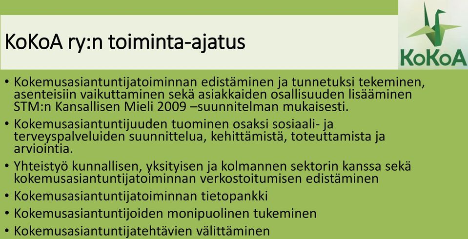 Kokemusasiantuntijuuden tuominen osaksi sosiaali- ja terveyspalveluiden suunnittelua, kehittämistä, toteuttamista ja arviointia.