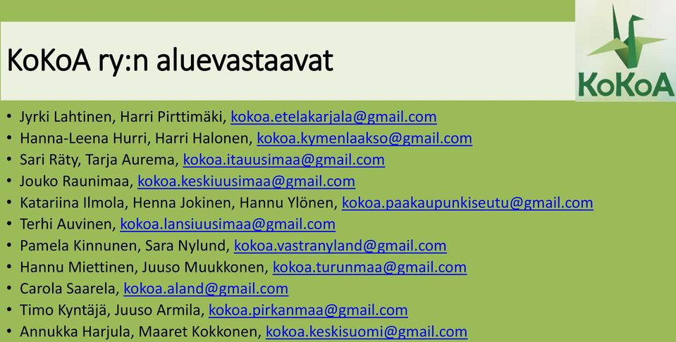 paakaupunkiseutu@gmail.com Terhi Auvinen, kokoa.lansiuusimaa@gmail.com Pamela Kinnunen, Sara Nylund, kokoa.vastranyland@gmail.