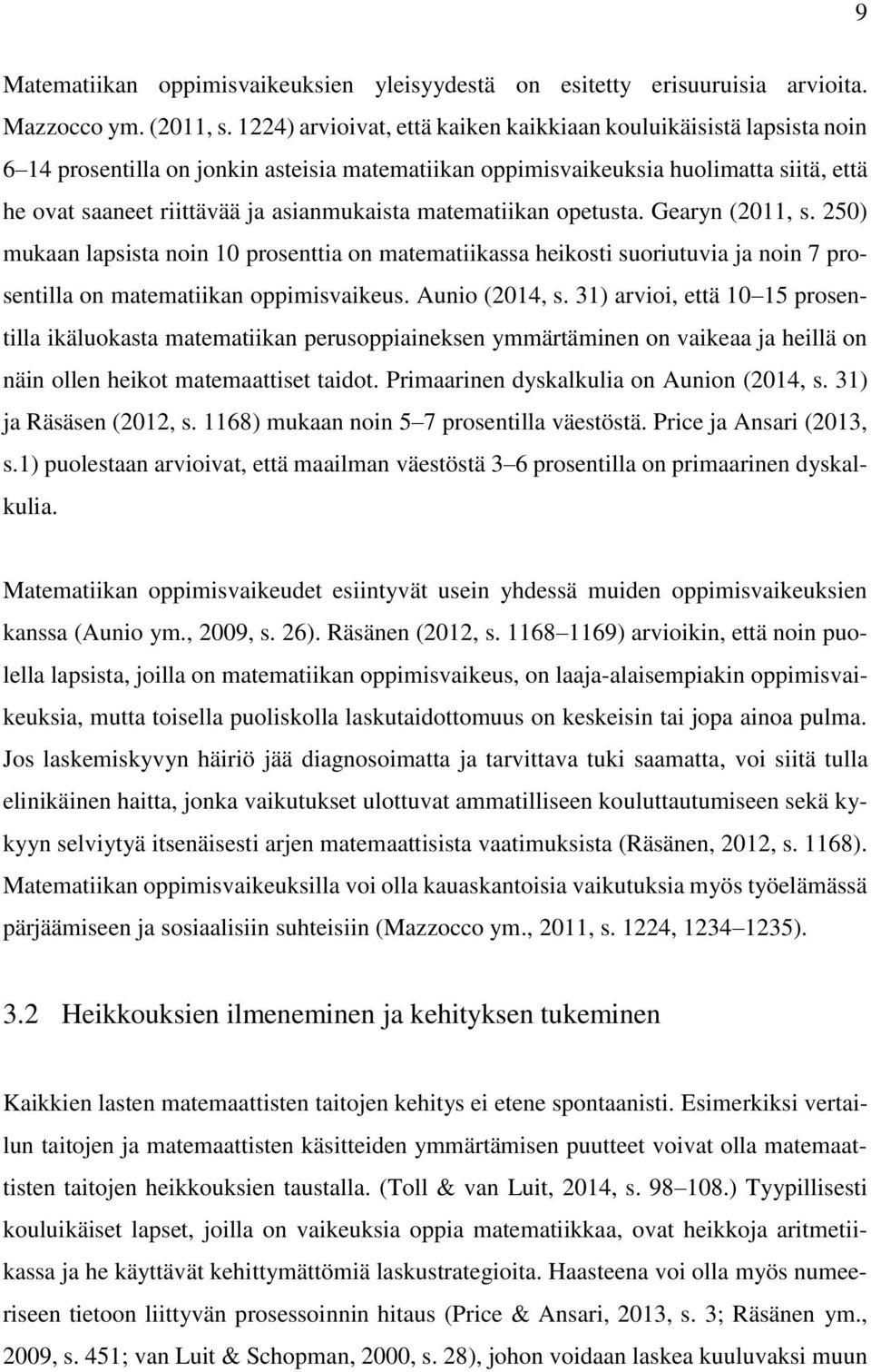 asianmukaista matematiikan opetusta. Gearyn (2011, s. 250) mukaan lapsista noin 10 prosenttia on matematiikassa heikosti suoriutuvia ja noin 7 prosentilla on matematiikan oppimisvaikeus.