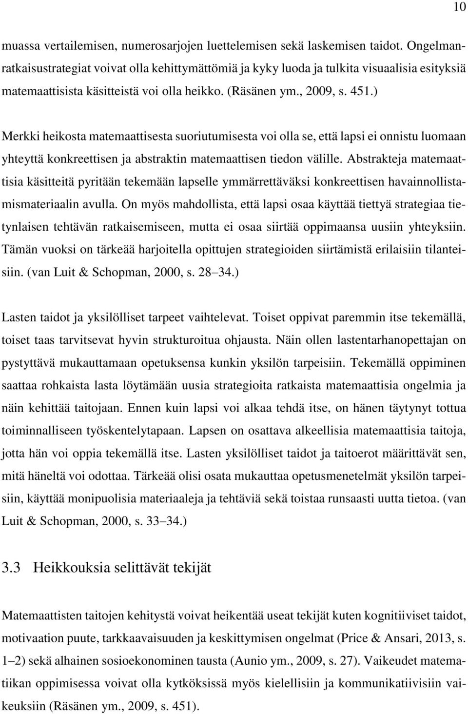 ) Merkki heikosta matemaattisesta suoriutumisesta voi olla se, että lapsi ei onnistu luomaan yhteyttä konkreettisen ja abstraktin matemaattisen tiedon välille.