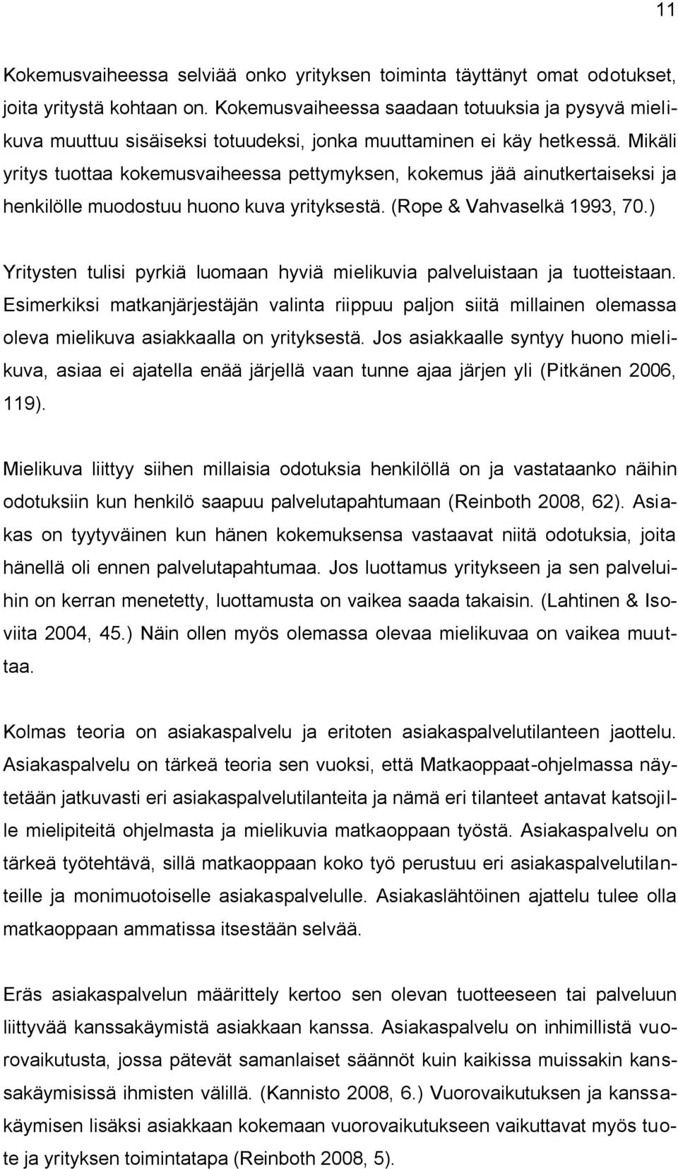 Mikäli yritys tuottaa kokemusvaiheessa pettymyksen, kokemus jää ainutkertaiseksi ja henkilölle muodostuu huono kuva yrityksestä. (Rope & Vahvaselkä 1993, 70.